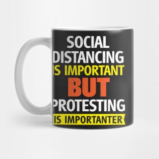 Social Distancing is Important but Protesting is Importanter Mug